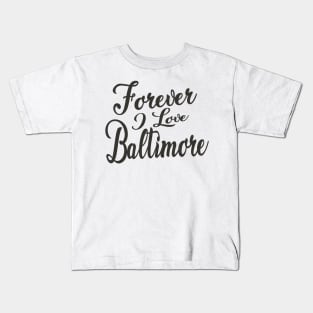 Forever i love Baltimore Kids T-Shirt
